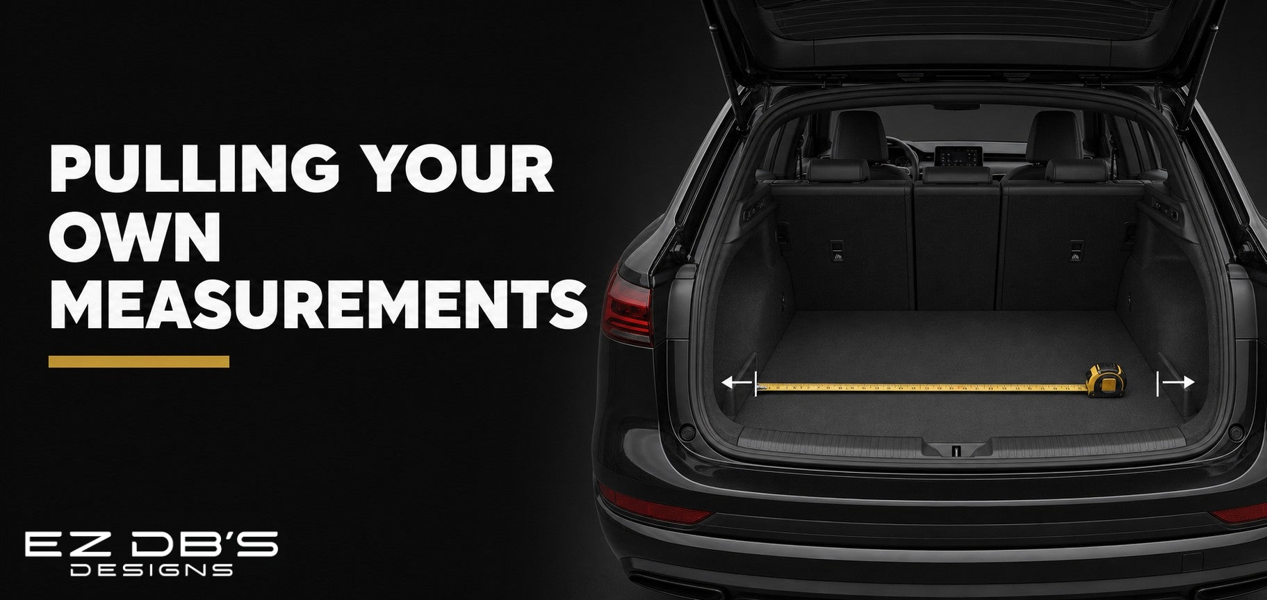 Tape measure stretched across a car trunk with bold text reading Pulling Your Own Measurements by EZ DB's Designs